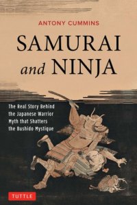 cover of the book Samurai and ninja: the real story behind the Japanese warrior myth that shatters the Bushido mystique