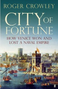 cover of the book City of fortune: how Venice won and lost a naval empire