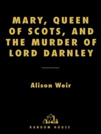 cover of the book Mary, Queen of Scots, and the Murder of Lord Darnley