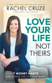 cover of the book Love your life not theirs: 7 money habits for living the life you want