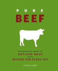 cover of the book Pure Beef: an Essential Guide to Artisan Meat with Recipes for Every Cut