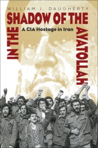 cover of the book In the Shadow of the Ayatollah A CIA Hostage in Iran