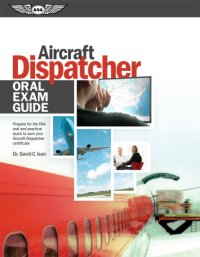 cover of the book Aircraft dispatcher oral exam guide: prepare for the FAA practical exam to earn your aircraft dispatcher certificate