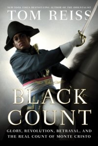 cover of the book The Black Count: glory, revolution, betrayal, and the real Count of Monte Cristo