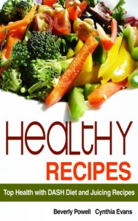 cover of the book Healthy Recipes: Top Health with DASH Diet and Juicing Recipes