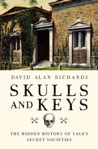 cover of the book Skulls and keys - the hidden history of yale`s secret societies