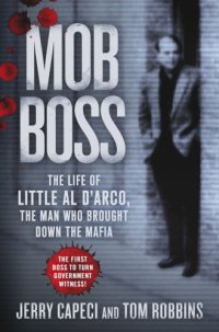 cover of the book Mob boss: the life of Little Al D'Arco, the man who brought down the Mafia: the first boss to turn government witness