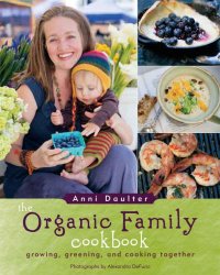 cover of the book Organic Family Cookbook, The: Growing, Greening, and Cooking Together