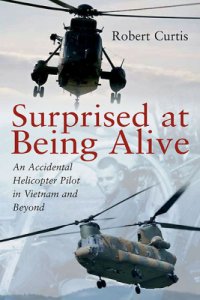 cover of the book Surprised at being alive an accidental helicopter pilot in Vietnam and beyond