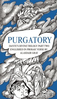 cover of the book PURGATORY: Dante's Divine Trilogy Part Two. Decorated and Englished in Prosaic Verse by Alasdair Gray