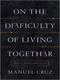 cover of the book On the difficulty of living together: memory, politics, and history