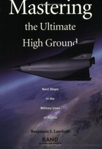 cover of the book Mastering the Ultimate High Ground: Next Steps in the Military Uses of Space