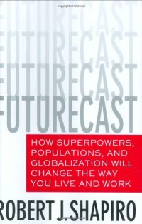 cover of the book Futurecast: How Superpowers, Populations, and Globalization Will Change the Way You Live and Work