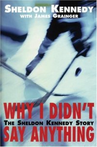 cover of the book Why I Didn't Say Anything: The Sheldon Kennedy Story