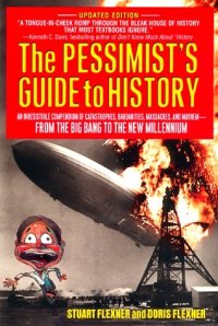 cover of the book The Pessimist's Guide to History: An Irresistible Compendium Of Catastrophes, Barbarities, Massacres And Mayhem From The Big Bang To The New Millennium