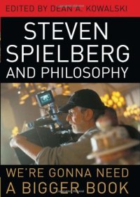 cover of the book Steven Spielberg and Philosophy: We're Gonna Need a Bigger Book