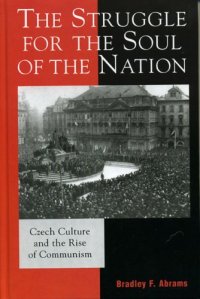 cover of the book The Struggle for the Soul of the Nation: Czech Culture and the Rise of Communism