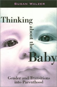 cover of the book Thinking about the Baby: Gender and Transitions into Parenthood