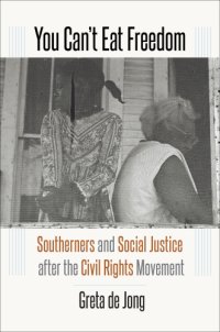 cover of the book You can't eat freedom: southerners and social justice after the Civil Rights Movement