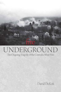 cover of the book Fire underground: the ongoing tragedy of the Centralia mine fire