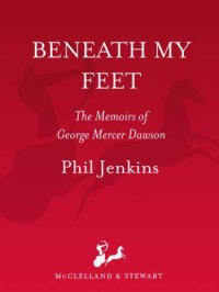 cover of the book Beneath my feet: the memoirs of George Mercer Dawson