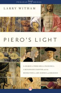 cover of the book Piero's light: in search of Piero della Francesca: a Renaissance painter and the revolution in art, science, and religion