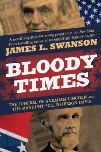 cover of the book Bloody times: the funeral of Abraham Lincoln and the manhunt for Jefferson Davis