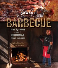 cover of the book Cowboy barbecue: fire & smoke from the original Texas vaqueros