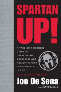 cover of the book Spartan up!: a take-no-prisoners guide to overcoming obstacles and achieving peak performance in life