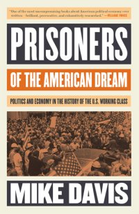 cover of the book Prisoners of the American dream: politics and economy in the history of the US working class