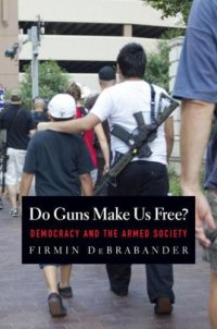 cover of the book Do Guns Make Us Free?: Democracy and the Armed Society