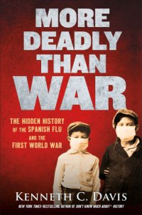 cover of the book More deadly than war: the hidden history of the Spanish flu and the first World War