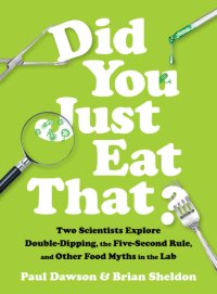 cover of the book Did you just eat that?: two scientists explore double-dipping, the five-second rule, and other food myths in the lab