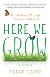 cover of the book Here we grow: mindfulness through cancer and beyond