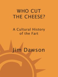 cover of the book Who cut the cheese?: a cultural history of the fart