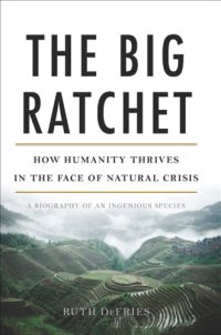 cover of the book The Big Ratchet: How Humanity Thrives in the Face of Natural Crisis