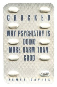 cover of the book Cracked: Why Psychiatry is Doing More Harm Than Good