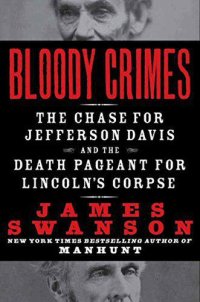 cover of the book Bloody Crimes: The Chase for Jefferson Davis and the Death Pageant for Lincoln's Corpse