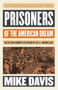 cover of the book Prisoners of the American dream: politics and economy in the history of the US working class