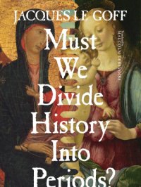 cover of the book Must We Divide History Into Periods?