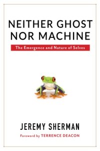 cover of the book Neither Ghost nor Machine: The Emergence and Nature of Selves