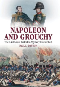 cover of the book Napoleon and Grouchy: the Last Great Waterloo Mystery Unravelled