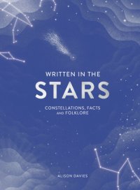 cover of the book Written in the stars: constellations, facts and folklore