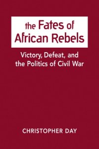 cover of the book The fates of African rebels: victory, defeat, and the politics of civil war