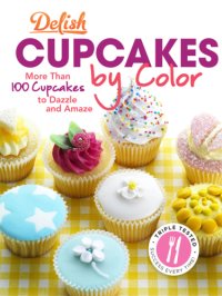 cover of the book Delish cupcakes by color: more than 100 cupcakes to dazzle and amaze