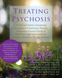 cover of the book Treating psychosis: a clinician's guide to integrating acceptance & commitment therapy, compassion-focused therapy & mindfulness approaches within the cognitive behavioral therapy tradition