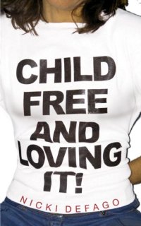 cover of the book Child Free and Loving It!