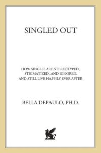 cover of the book Singled out: how singles are sterotyped, stigmatized, and ignored, and still live happily ever after