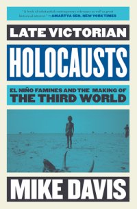 cover of the book Late Victorian Holocausts: El Niño Famines and the Making of the Third World