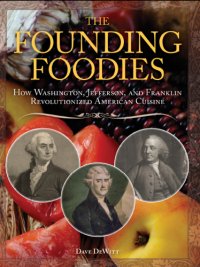 cover of the book The founding foodies: how Washington, Jefferson, and Franklin revolutionized American cuisine